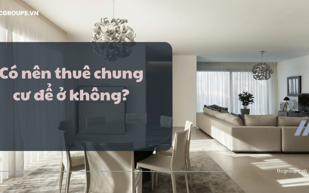 Có nên thuê chung cư ở?
