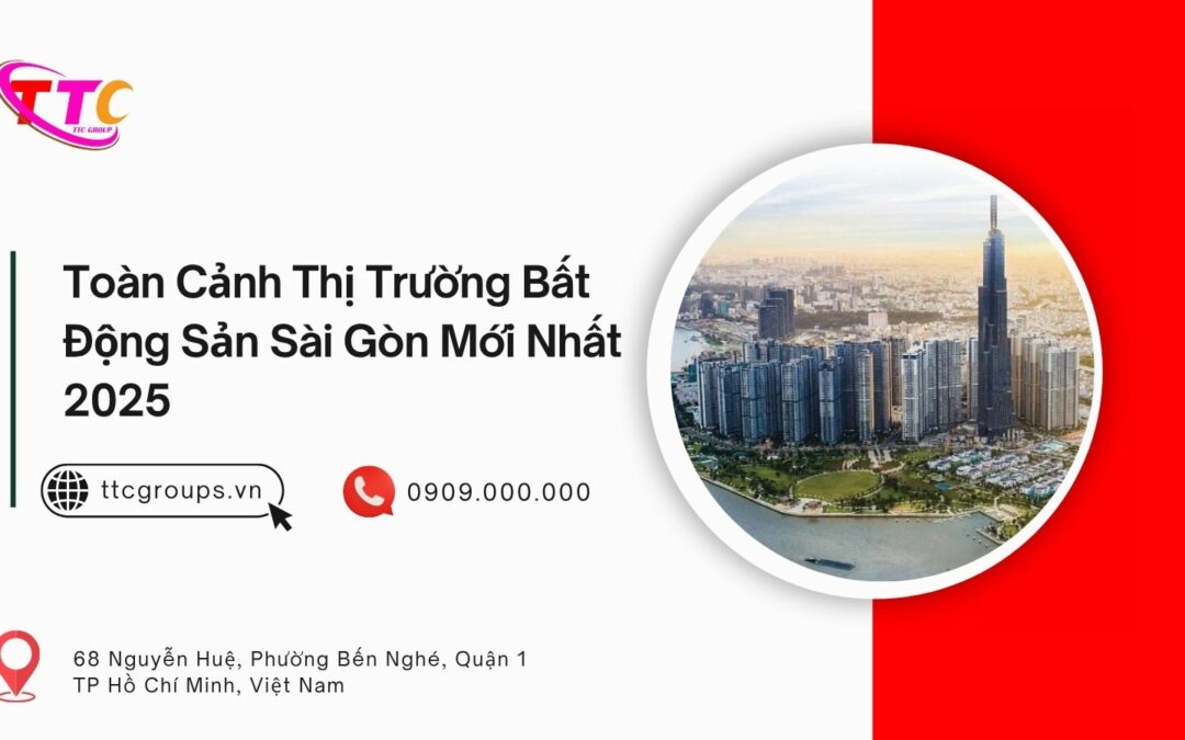 Toàn Cảnh Thị Trường Bất Động Sản Sài Gòn Mới Nhất 2025